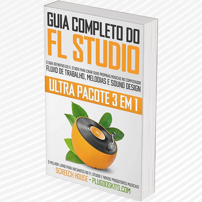 Guia Completo do FL Studio (Ultra Pacote 3 Em 1) - O Guia Definitivo do FL Studio para Criar Suas Próprias Músicas no Computador - Fluxo de Trabalho, Melodias e Sound Design - Screech House (eBook)