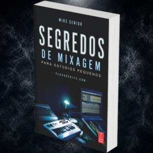 Segredos de mixagem para estúdios pequenos - Mike Senior (eBook)
