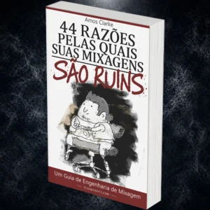 44 Razões Pelas Quais Suas Mixagens São Ruins - Amos Clarke (eBook)