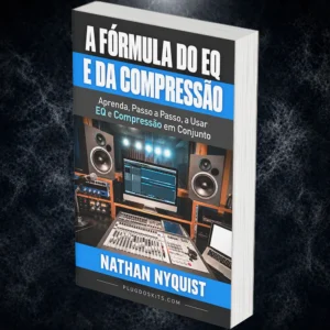 A Fórmula do EQ e da Compressão Aprenda, Passo a Passo, a Usar EQ e Compressão em Conjunto - Nathan Nyquist (eBook)