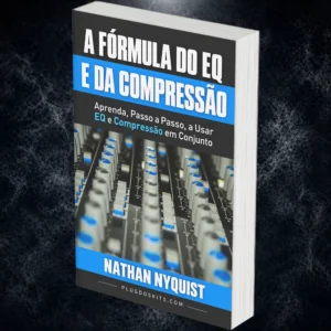A Fórmula do EQ e da Compressão - Nathan Nyquist (eBook)